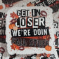 Get in loser we're doin Fall stuff Die cut sticker 3-5 Business Day TAT.