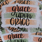 Grace upon grace Die cut sticker 3-5 Business Day TAT.