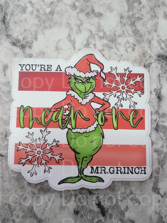 You're a mean one Die cut sticker 3-5 Business Day TAT.