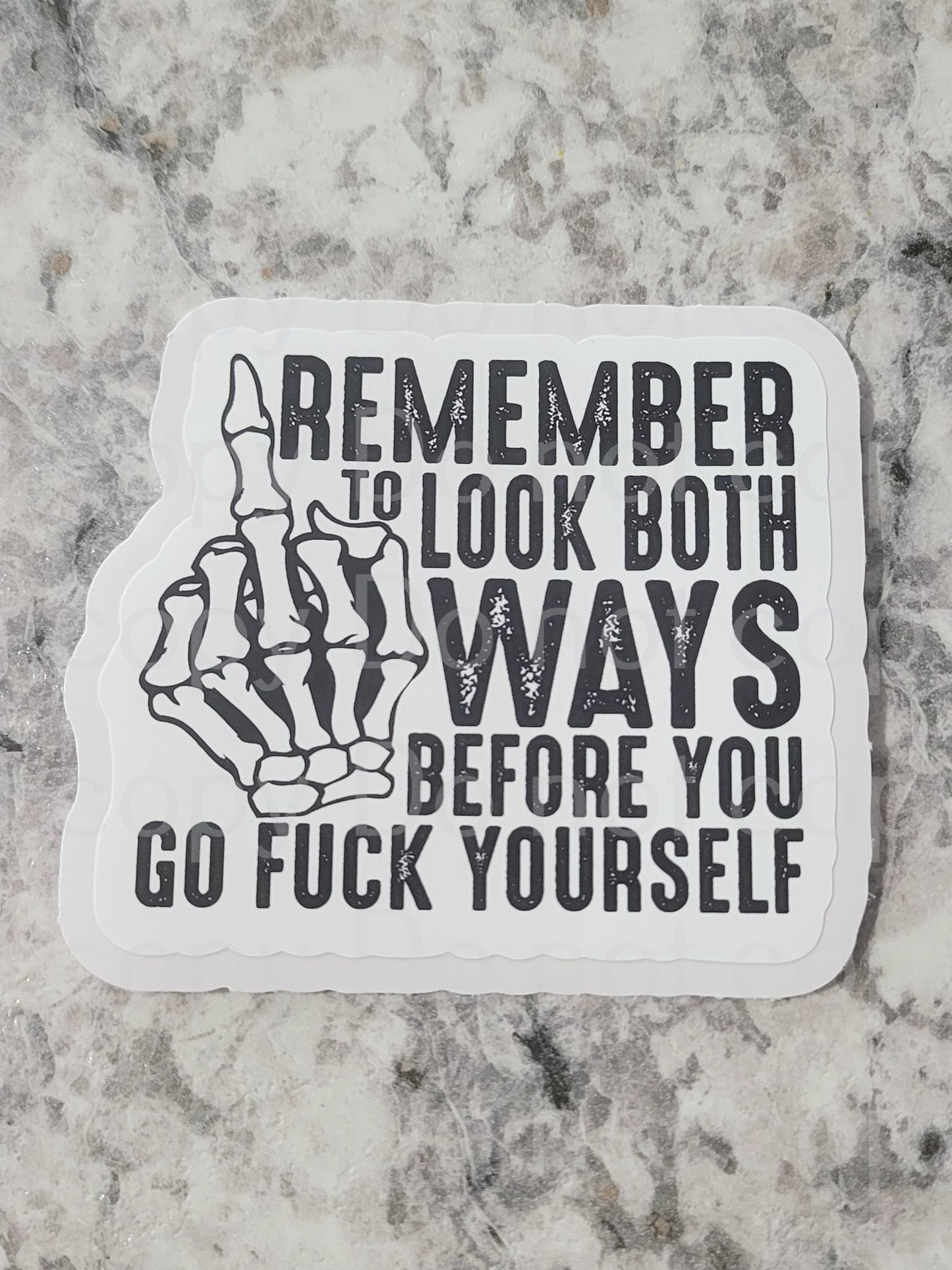 Remember to look both ways before you go fuck yourself Die cut sticker 3-5 Business Day TAT.