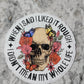 When I said I liked it rough I didn't mean my whole life Die cut sticker 3-5 Business Day TAT.