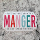 True love was born in a manger on Christmas morning Die cut sticker 3-5 Business Day TAT
