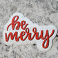 Be Merry Christmas Die cut sticker 3-5 Business Day TAT