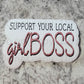 Support your local girl boss Die cut sticker 3-5 Business Day TAT