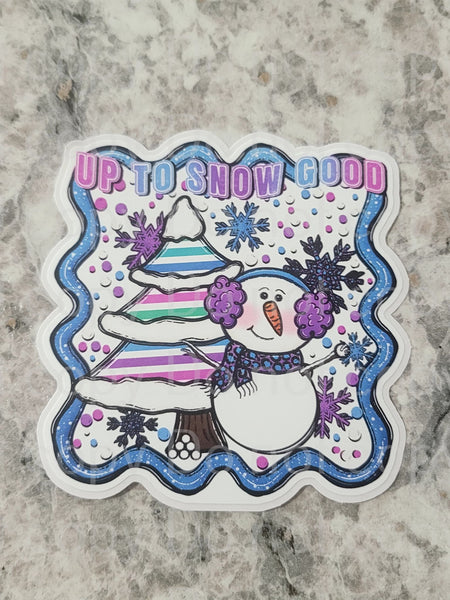 Up to snow good snowman Die cut sticker 3-5 Business Day TAT.