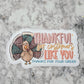 Thankful for customers like you Die cut sticker 3-5 Business Day TAT.