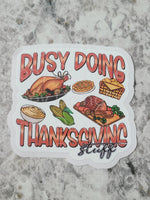 Busy doing Thanksgiving stuff Die cut sticker 3-5 Business Day TAT.