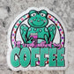 I'll croak without my coffee Die cut sticker 3-5 Business Day TAT