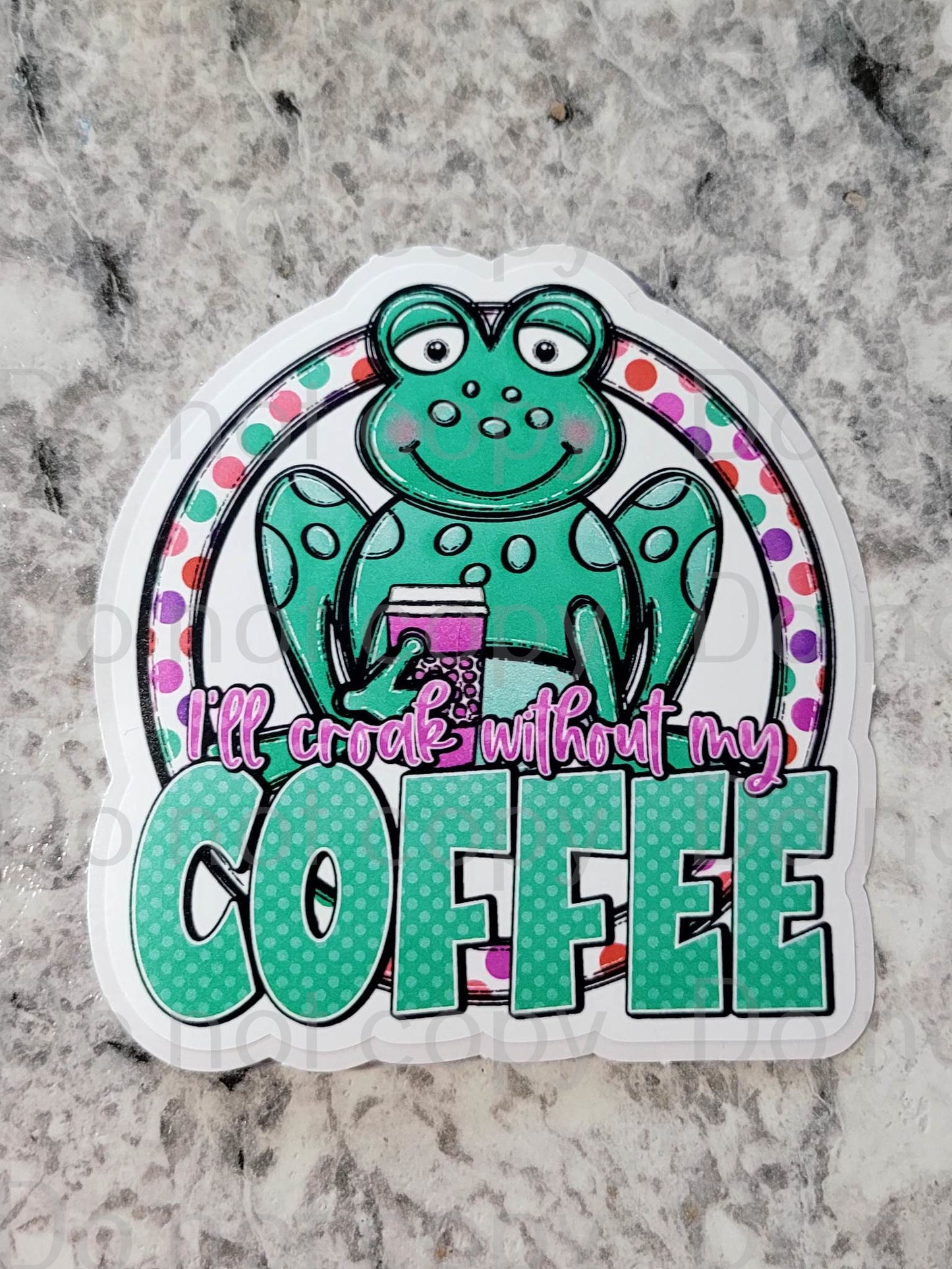 I'll croak without my coffee Die cut sticker 3-5 Business Day TAT