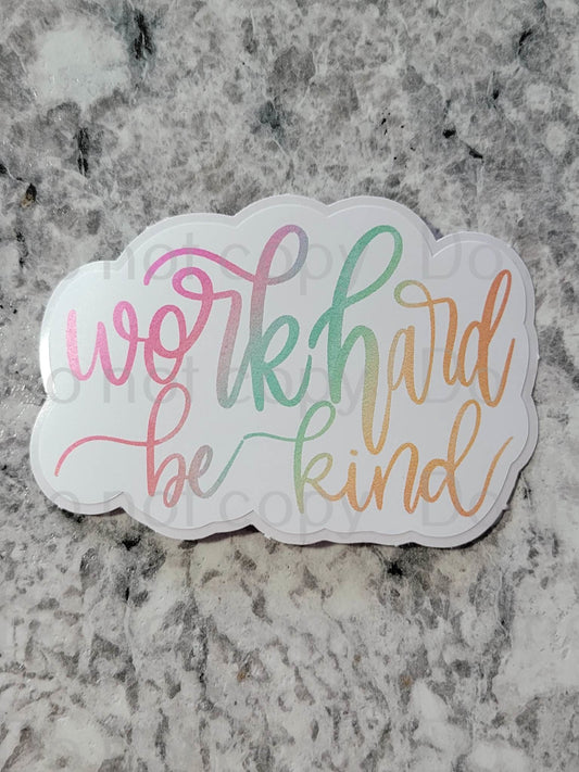 Work hard be kind motivational inspirational Die cut sticker 3-5 Business Day TAT