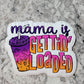 Mama is gettin loaded tea Die cut sticker 3-5 Business Day TAT