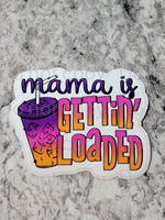 Mama is gettin loaded tea Die cut sticker 3-5 Business Day TAT