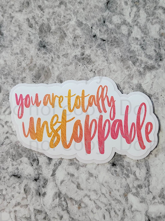 You are totally unstoppable motivational inspirational Die cut sticker 3-5 Business Day TAT