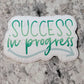 Success in progress motivational inspirational Die cut sticker 3-5 Business Day TAT
