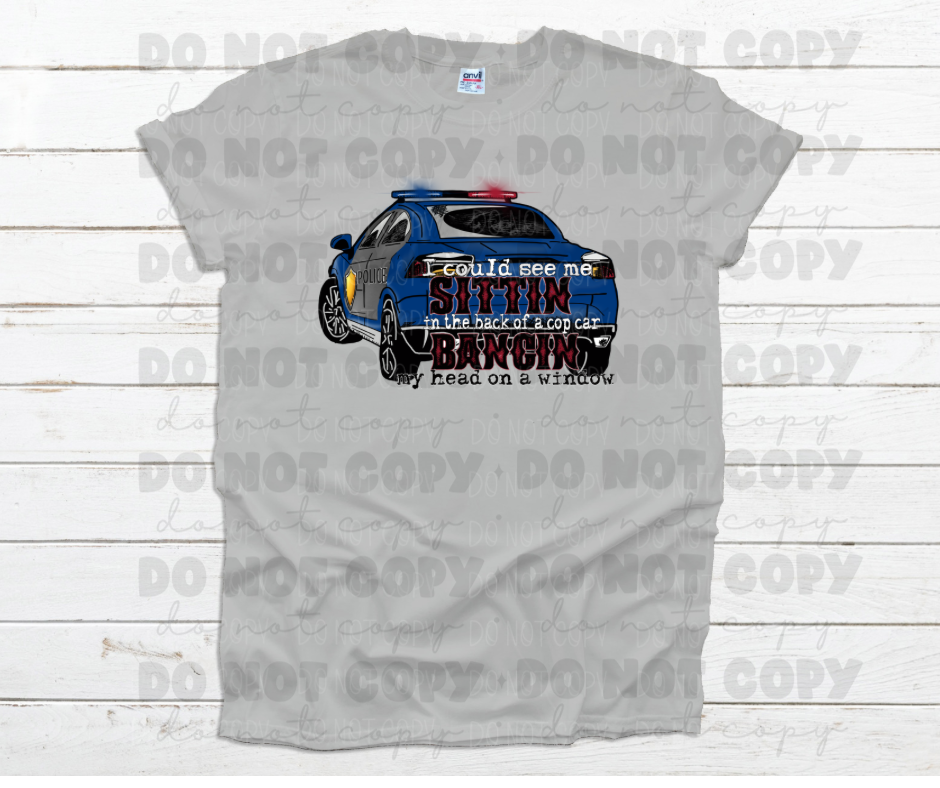I could see me sittin in the back of a cop car *DREAM TRANSFER* DTF