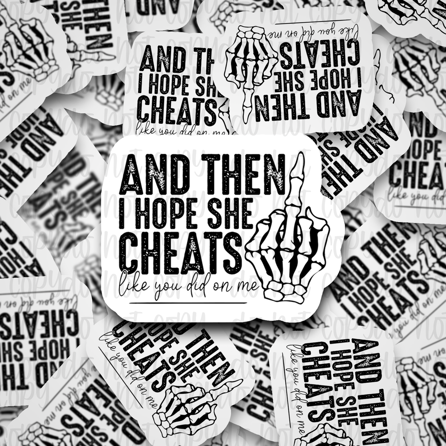 And then I hope she cheats like you did on me Die cut sticker 3-5 Business Day TAT