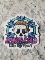 Always cold like my heart skull Die cut sticker 3-5 Business Day TAT.