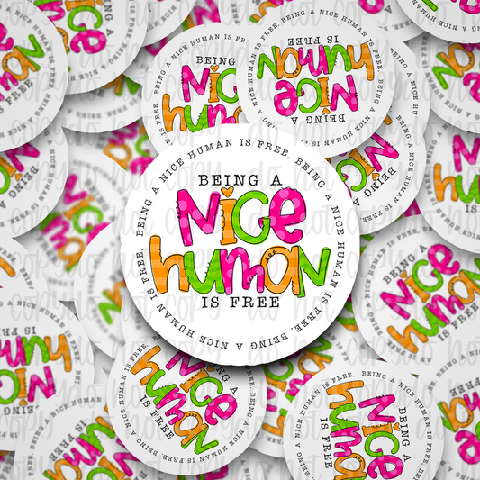 Being a nice human is free Die cut sticker 3-5 Business Day TAT