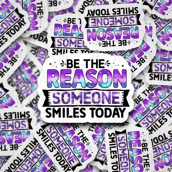 Be the reason someone smiles today Die cut sticker 3-5 Business Day TAT