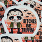 Bitches be trippin Die cut sticker 3-5 Business Day TAT.