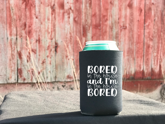 Bored in the house koozie or pocket size