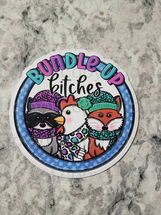 Bundle up bitches Die cut sticker 3-5 Business Day TAT.