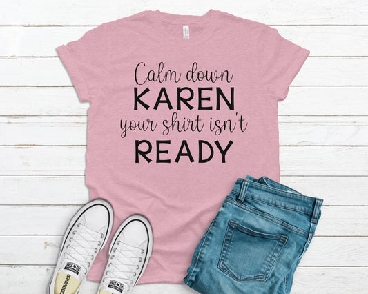 Calm down Karen your shirt isn't ready