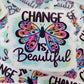 Change is beautiful Die cut sticker 3-5 Business Day TAT