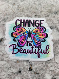 Change is beautiful Die cut sticker 3-5 Business Day TAT
