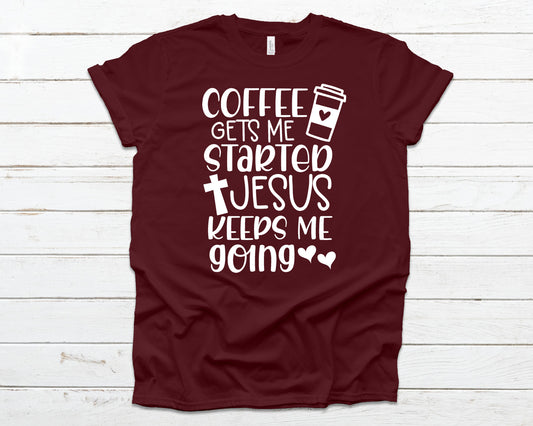 Coffee gets me started Jesus keeps me going