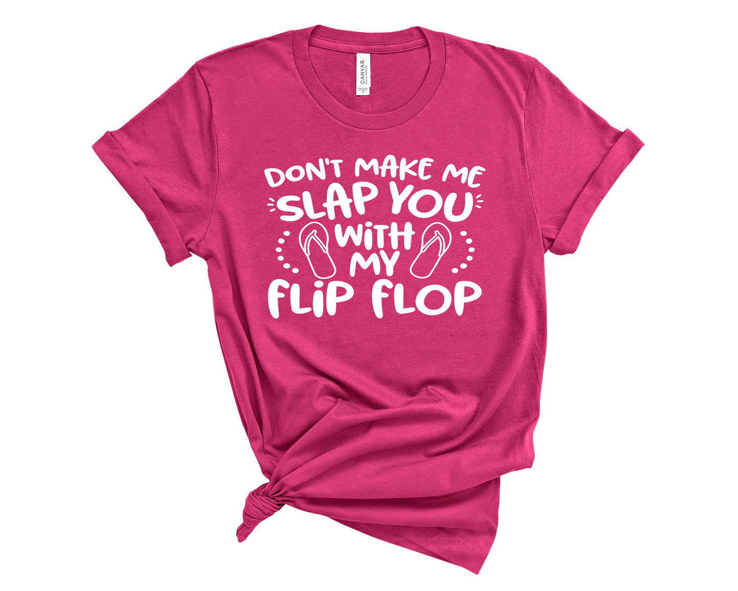 Don't make me slap you with my flip flop