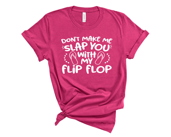 Don't make me slap you with my flip flop