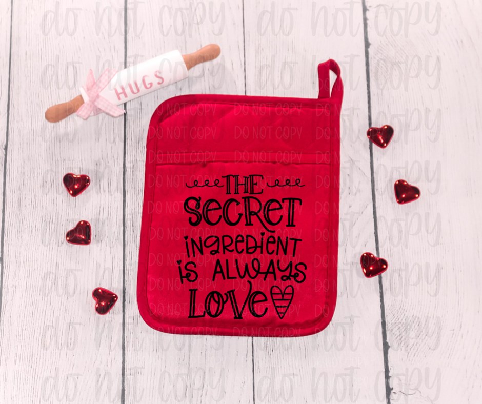The secret ingredient is always love pot holder size *DREAM TRANSFER* DTF