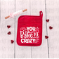 You bake me crazy pot holder size *DREAM TRANSFER* DTF
