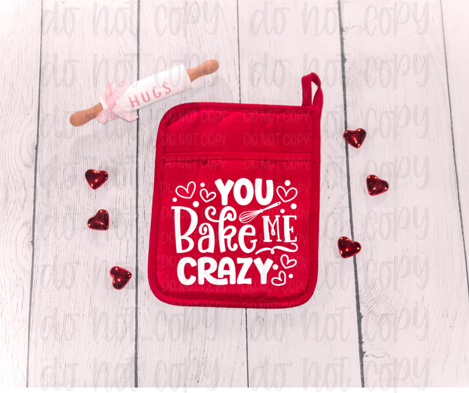 You bake me crazy pot holder size *DREAM TRANSFER* DTF