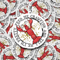 Feed me crawfish and tell me I'm pretty Die cut sticker 3-5 Business Day TAT