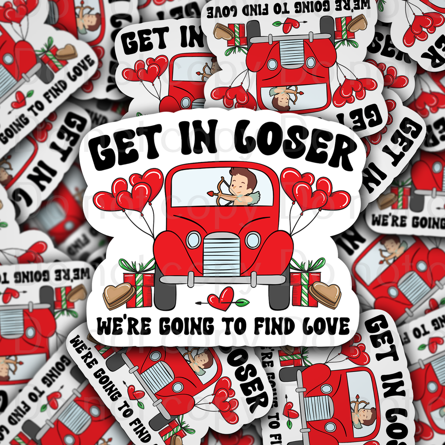 Get in loser we're going to find love truck Valentine Die cut sticker 3-5 Business Day TAT