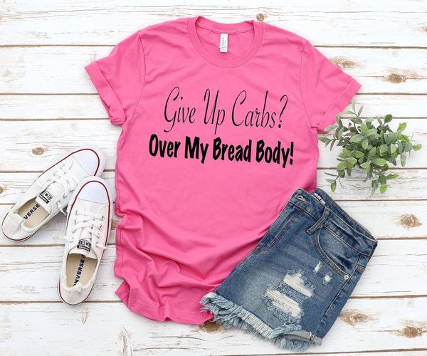 Give up carbs? Over my bread body