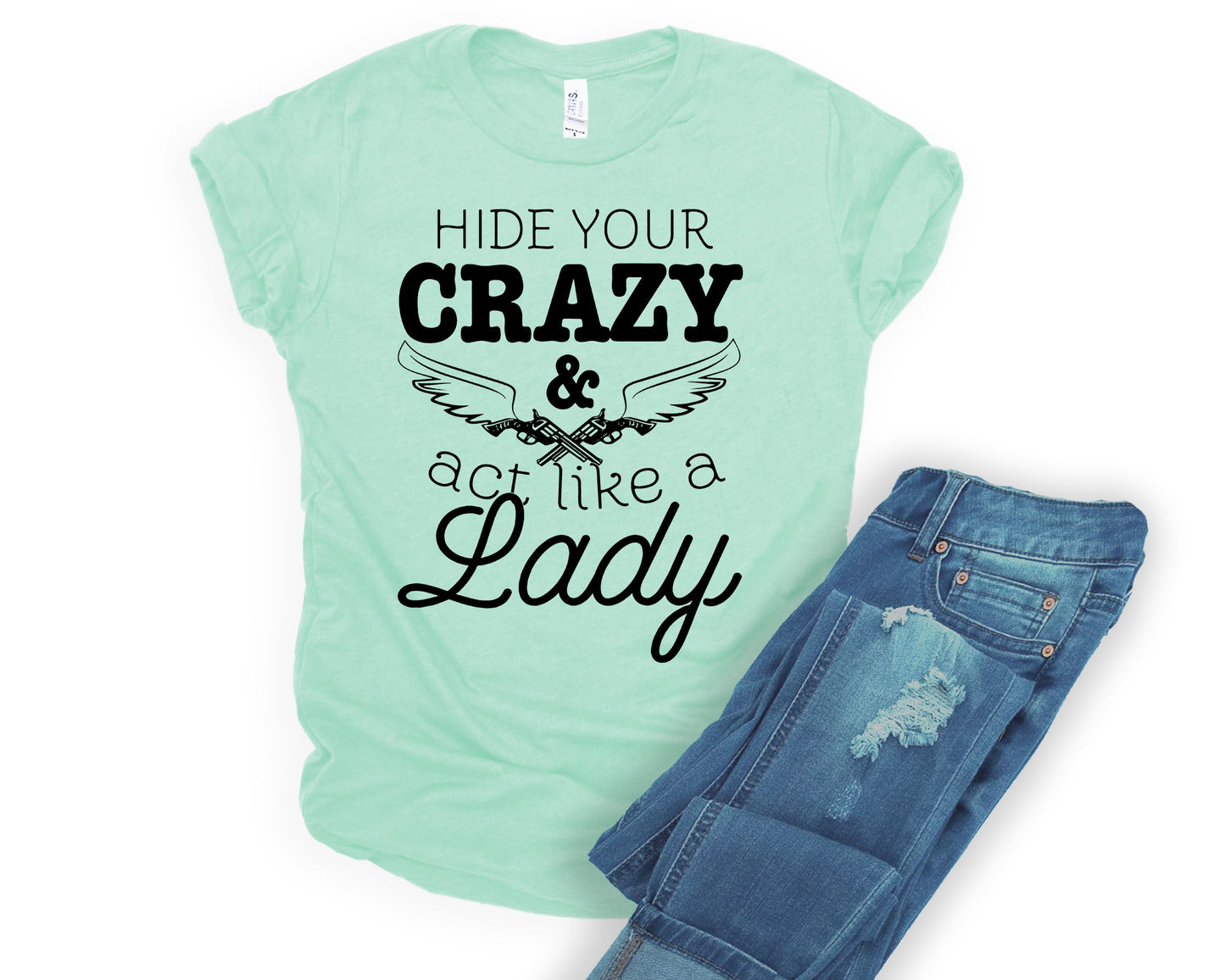 Hide your crazy and act like a lady