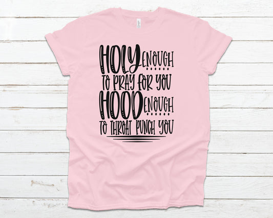 Holy enough to pray for you hood enough to throat punch you