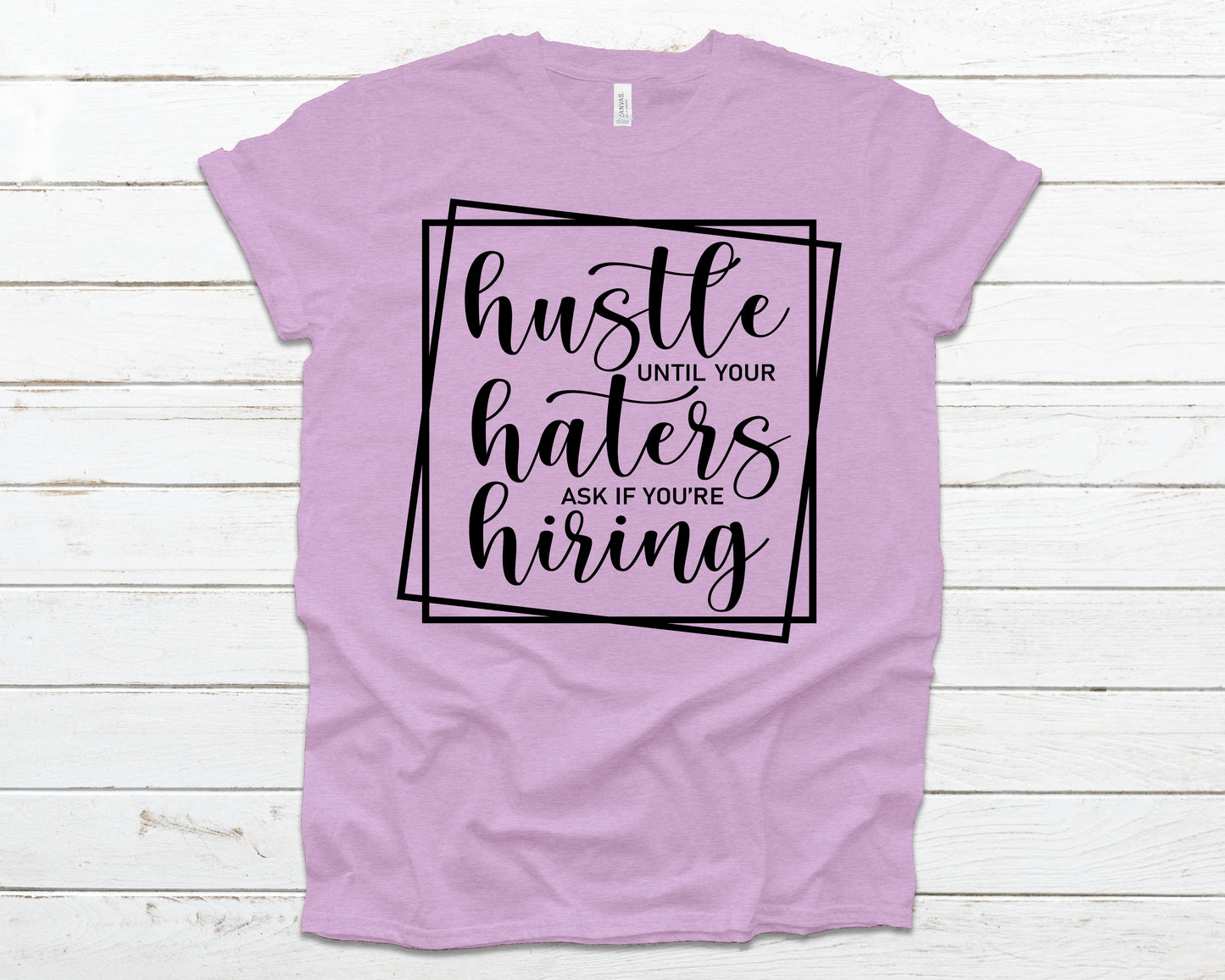 Hustle until your haters ask if you're hiring