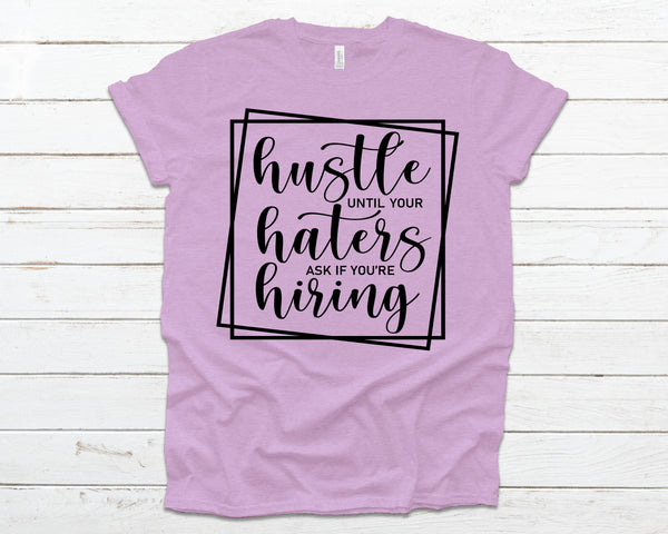 Hustle til your haters ask if you're hiring