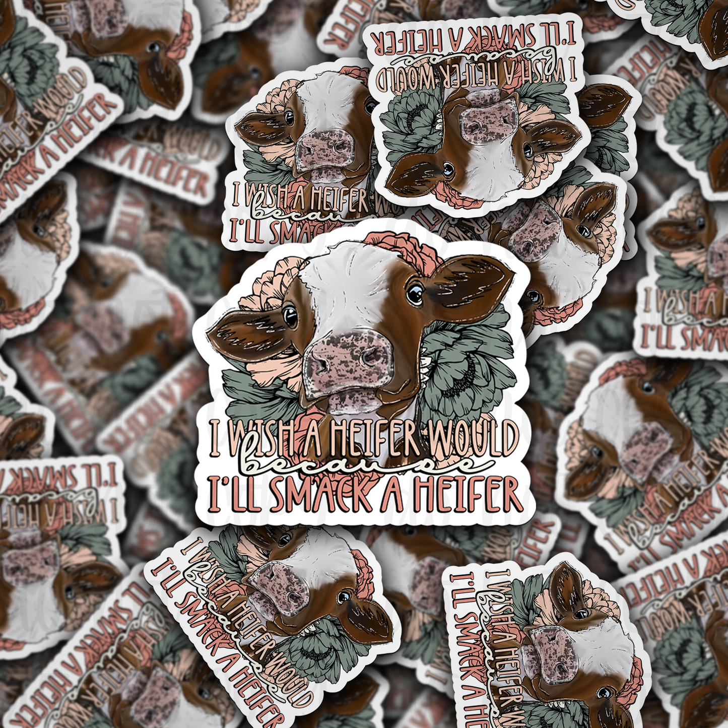 I wish a heifer would because I'll smack a heifer cow Die cut sticker 3-5 Business Day TAT