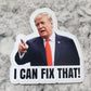 I can fix that Trump Die cut sticker 3-5 Business Day TAT