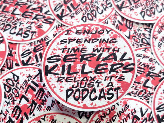 I enjoy spending time with serial killers relax it's just a podcast die cut sticker 3-5 Business Day TAT
