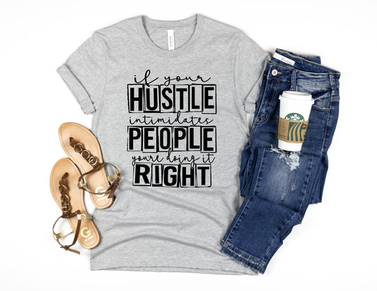 If your hustle intimidates people you're doing it right