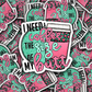 I need a coffee the size of my butt Die cut sticker 3-5 Business Day TAT