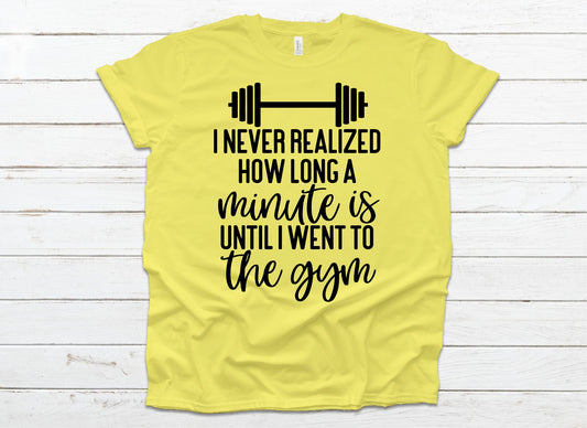 I never realized how long a minute was until I went to the gym