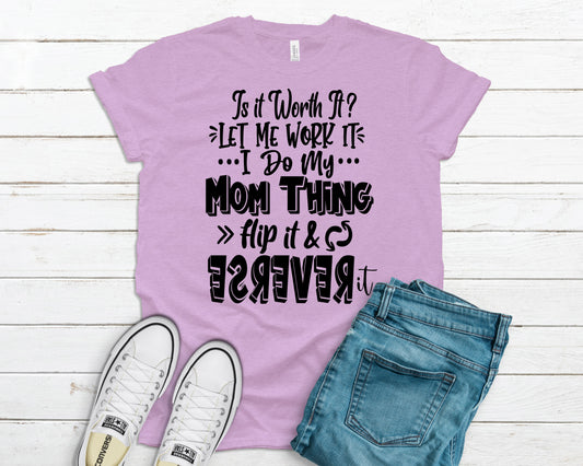 Is it worth it let me work it I do my mom thing flip it and reverse it