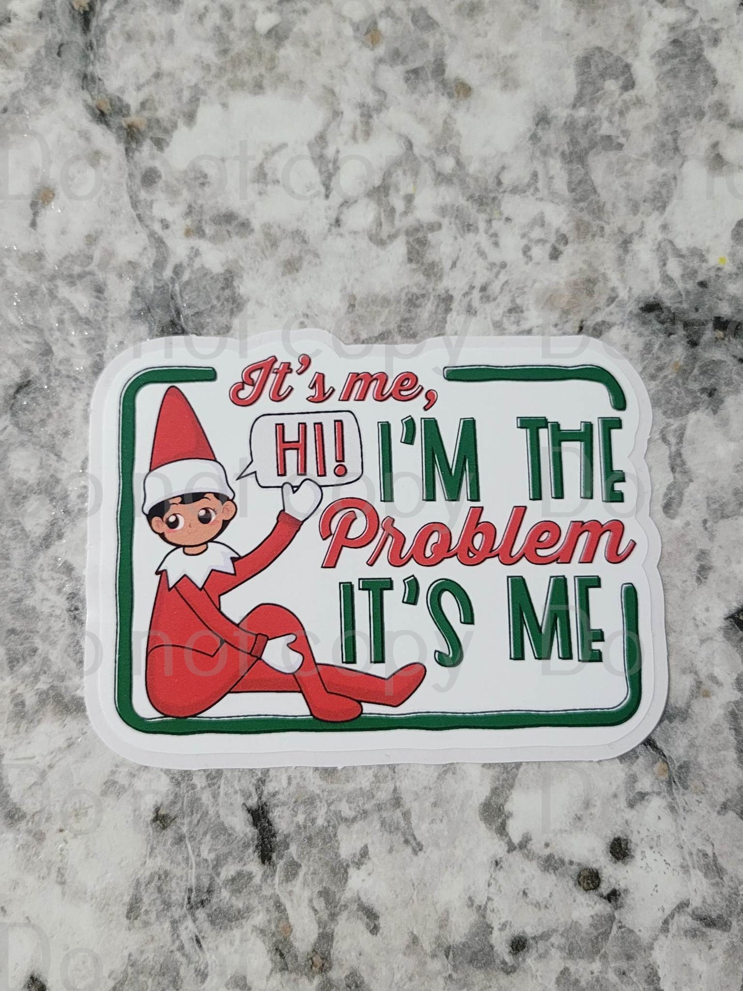 It's me Hi I'm the problem it's me Elf Die cut sticker 3-5 Business Day TAT.